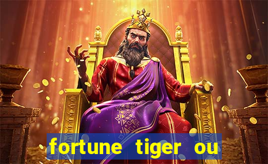 fortune tiger ou fortune ox